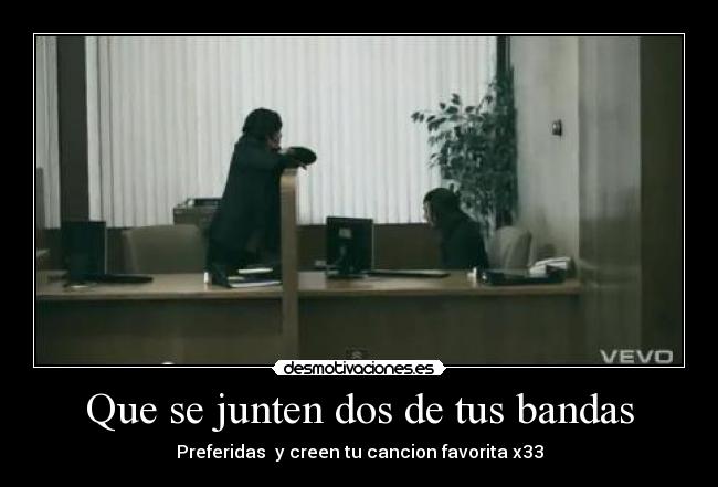 Que se junten dos de tus bandas - 