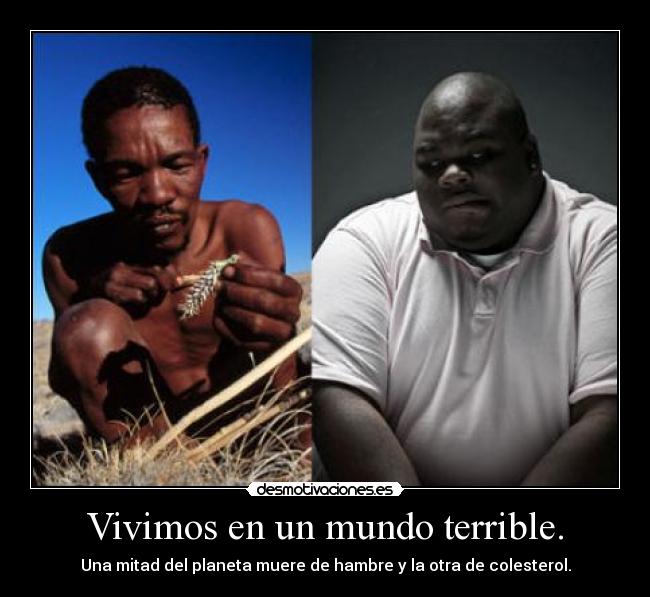 Vivimos en un mundo terrible. -