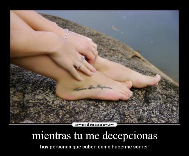 mientras tu me decepcionas - hay personas que saben como hacerme sonreír