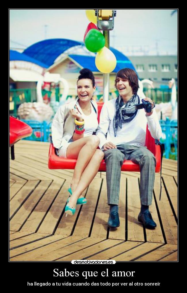Sabes que el amor - ha llegado a tu vida cuando das todo por ver al otro sonreír