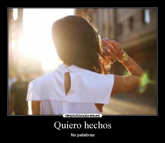 Quiero hechos - No palabras