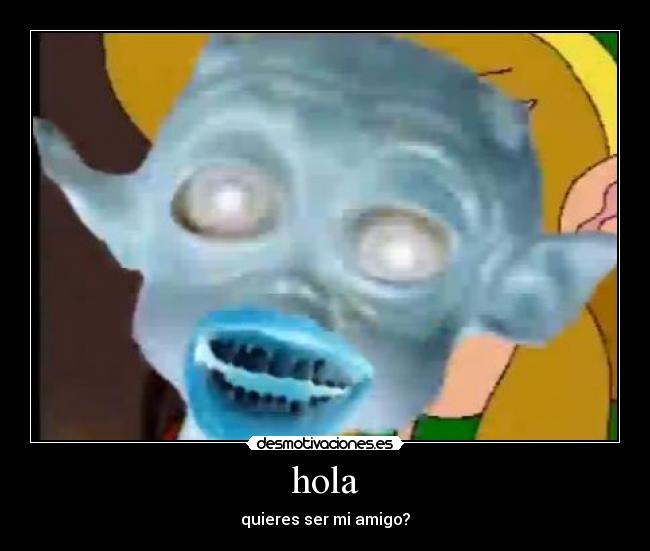 hola - quieres ser mi amigo?