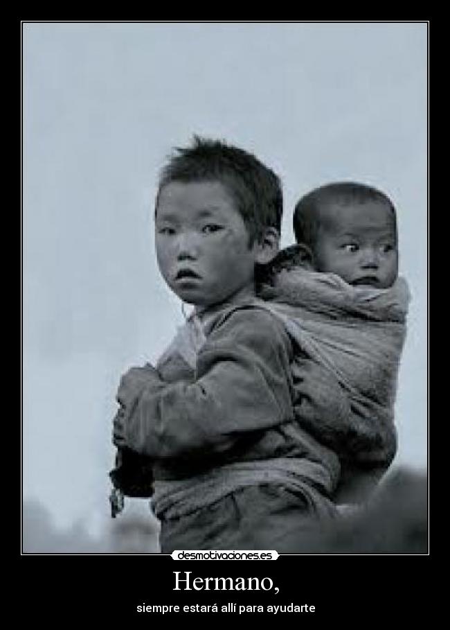 Hermano, - siempre estará allí para ayudarte