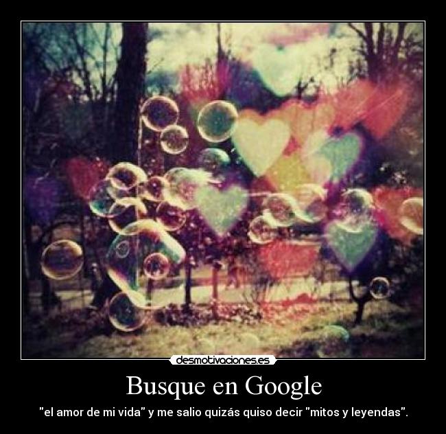 Busque en Google - el amor de mi vida y me salio quizás quiso decir mitos y leyendas.