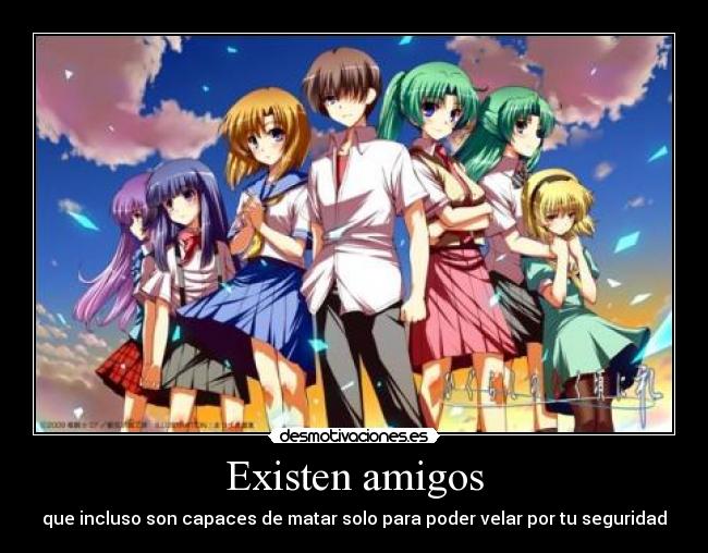 Existen amigos - que incluso son capaces de matar solo para poder velar por tu seguridad