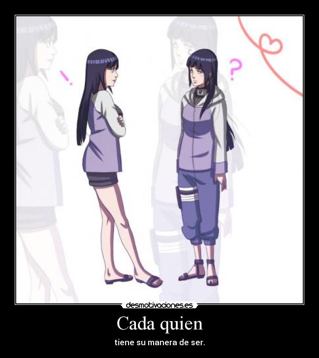 Cada quien - tiene su manera de ser.