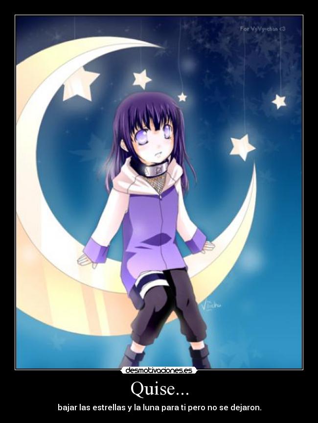 Quise... - bajar las estrellas y la luna para ti pero no se dejaron.