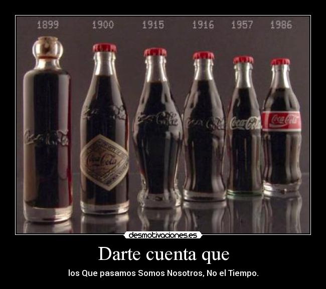 Darte cuenta que - los Que pasamos Somos Nosotros, No el Tiempo.