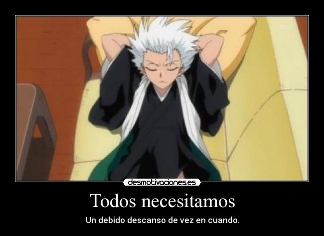 Todos necesitamos - Un debido descanso de vez en cuando.