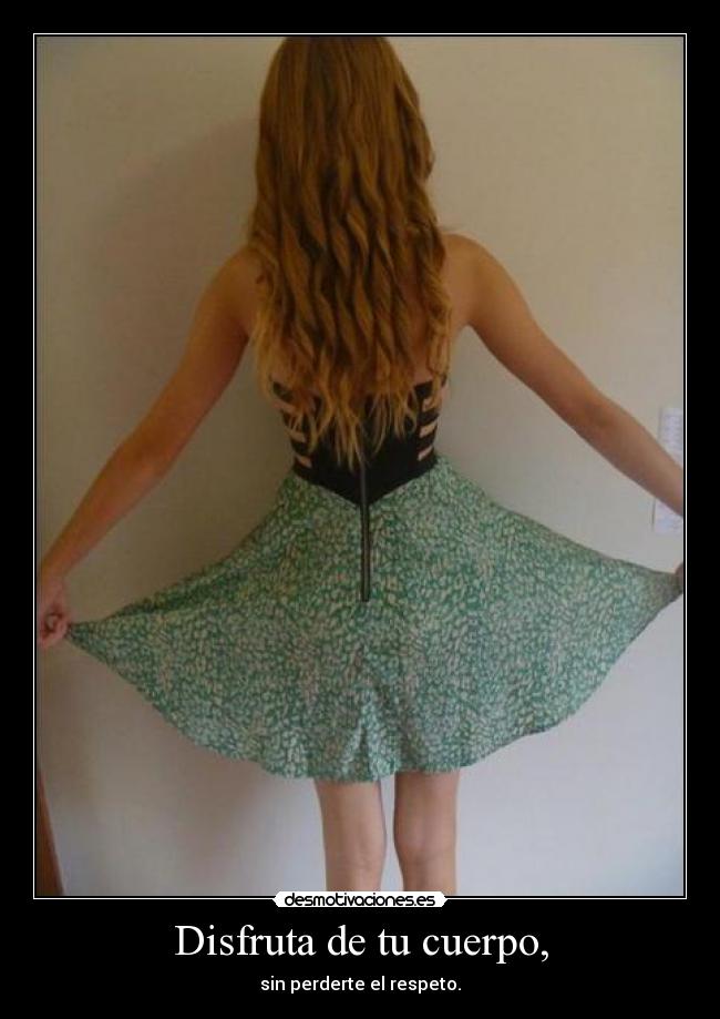 Disfruta de tu cuerpo, -
