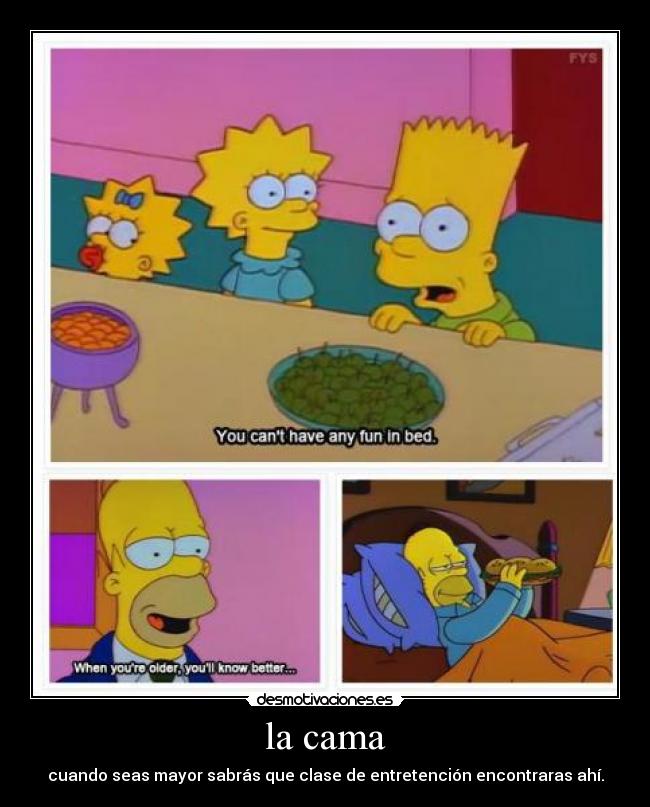 la cama - cuando seas mayor sabrás que clase de entretención encontraras ahí.