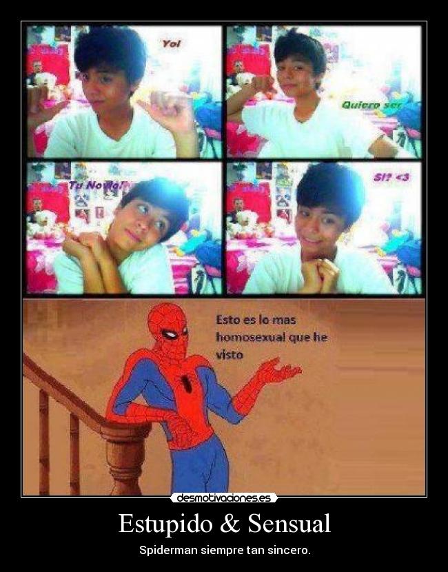 Estupido & Sensual - Spiderman siempre tan sincero.
