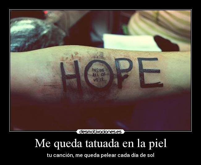 Me queda tatuada en la piel - tu canción, me queda pelear cada día de sol