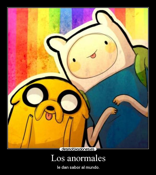 Los anormales - le dan sabor al mundo.