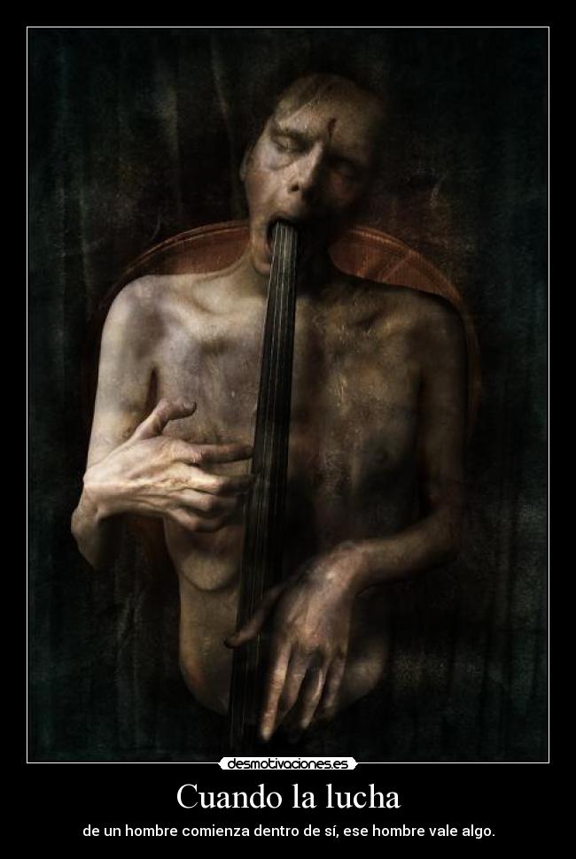 Cuando la lucha - de un hombre comienza dentro de sí, ese hombre vale algo.