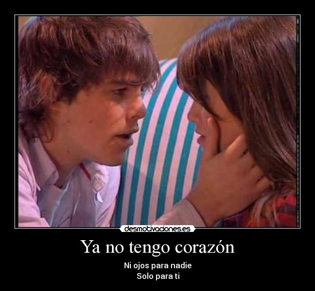 Ya no tengo corazón - Ni ojos para nadie
Solo para ti