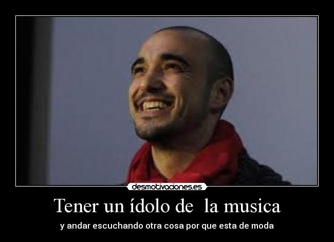 Tener un ídolo de  la musica - 