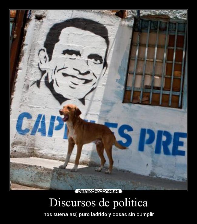 Discursos de politica - nos suena así, puro ladrido y cosas sin cumplir