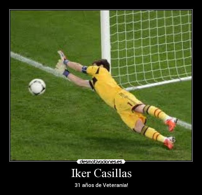 Iker Casillas - 31 años de Veteranía!