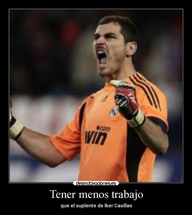 Tener menos trabajo - que el suplente de Iker Casillas