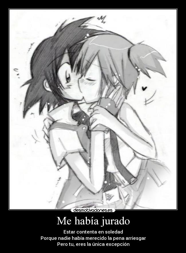 Me había jurado - Estar contenta en soledad
Porque nadie había merecido la pena arriesgar
Pero tu, eres la única excepción