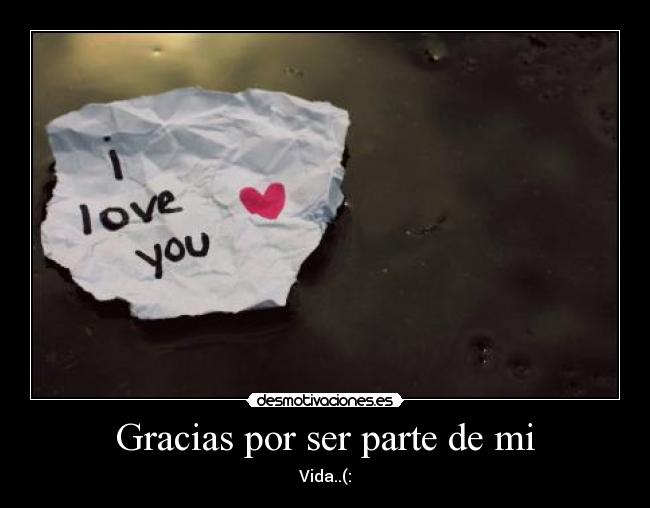 Gracias por ser parte de mi - Vida..(: