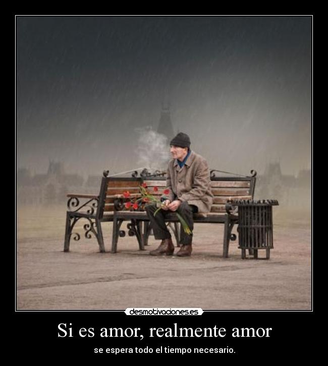 Si es amor, realmente amor - se espera todo el tiempo necesario.