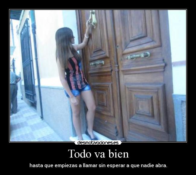 Todo va bien - hasta que empiezas a llamar sin esperar a que nadie abra.