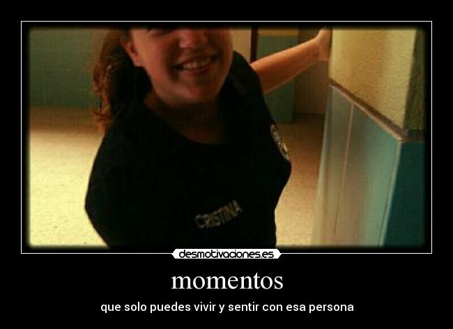 momentos - que solo puedes vivir y sentir con esa persona