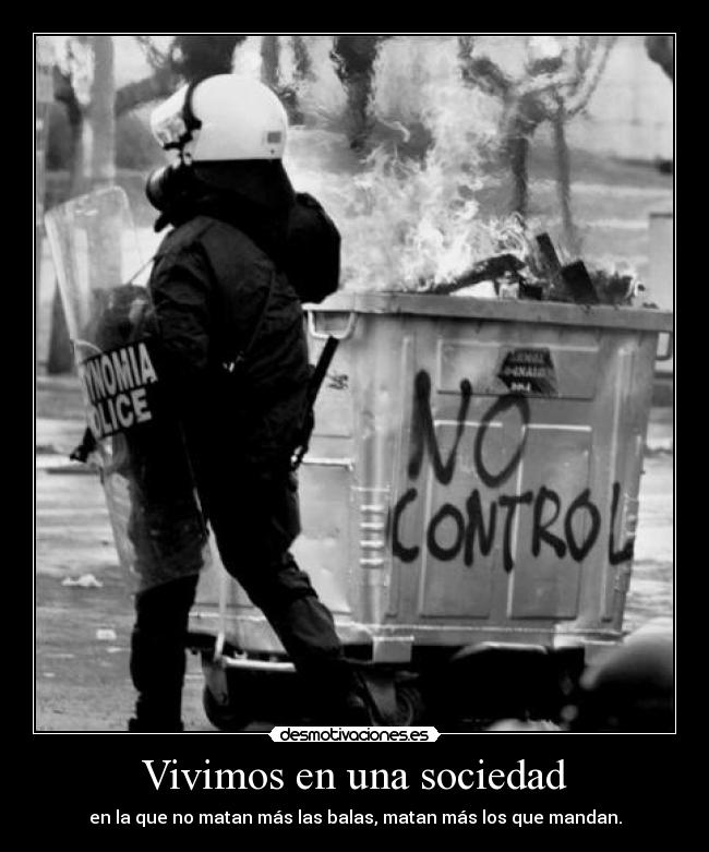 Vivimos en una sociedad - en la que no matan más las balas, matan más los que mandan.