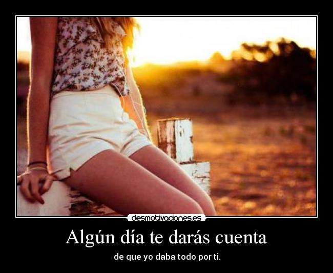 Algún día te darás cuenta -