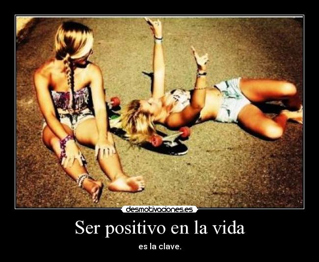 Ser positivo en la vida - es la clave.