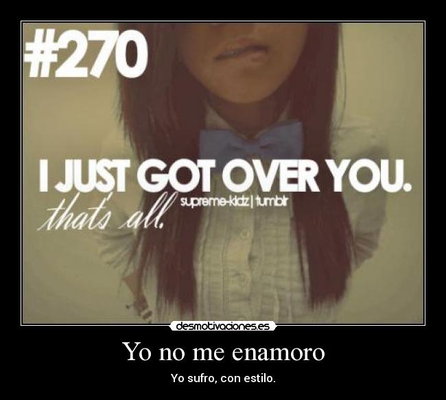 Yo no me enamoro - Yo sufro, con estilo.