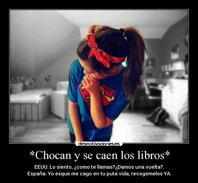 *Chocan y se caen los libros* -