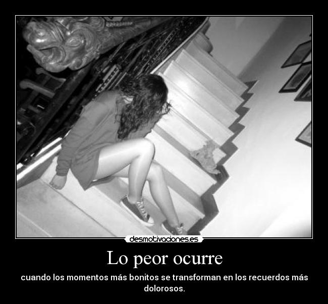 Lo peor ocurre - cuando los momentos más bonitos se transforman en los recuerdos más dolorosos.