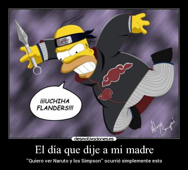 El día que dije a mi madre - Quiero ver Naruto y los Simpson ocurrió simplemente esto