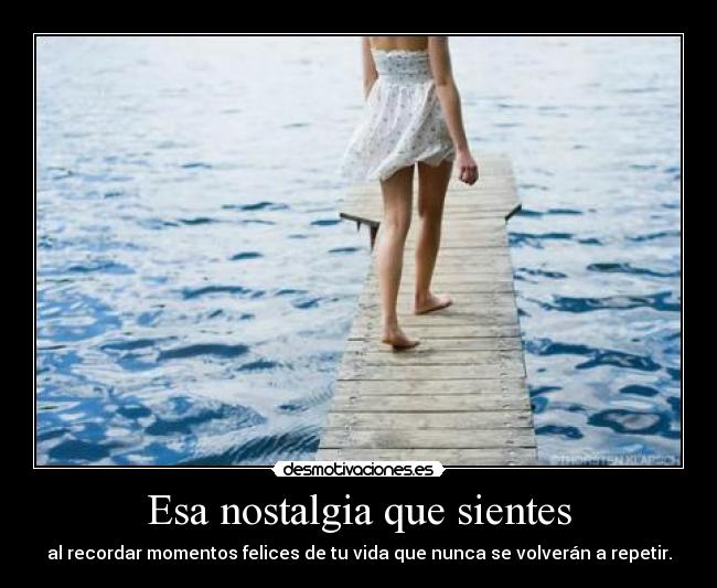 Esa nostalgia que sientes - 