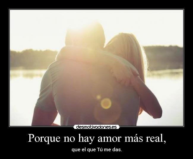 Porque no hay amor más real, - 