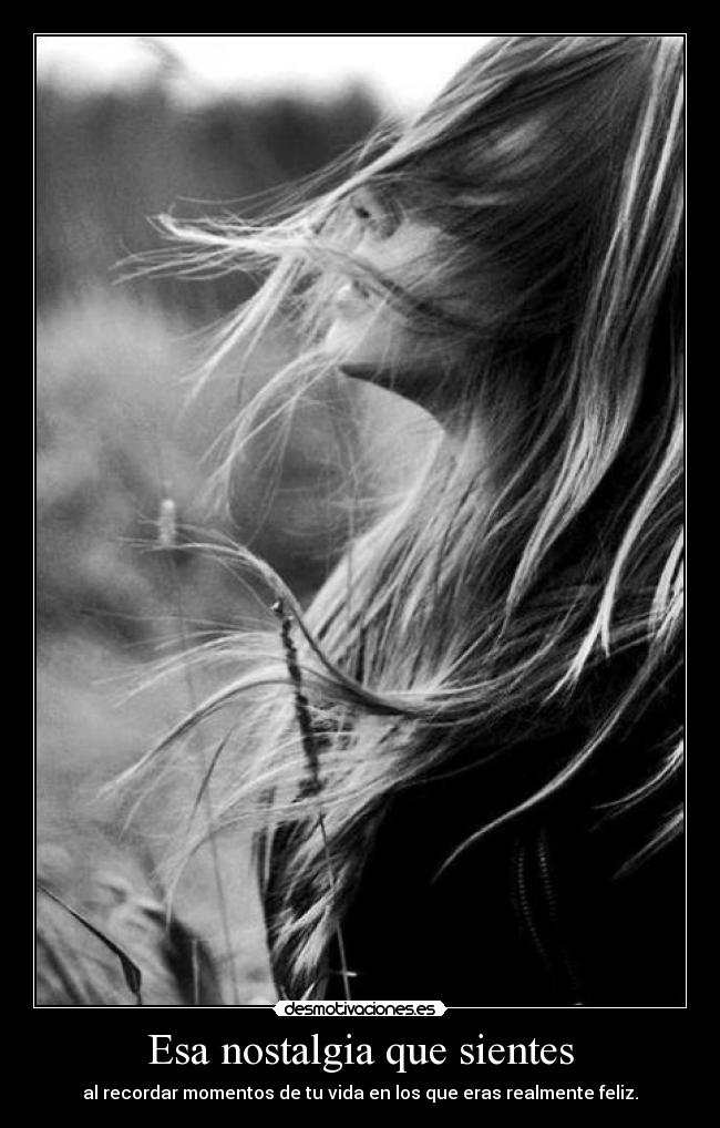 Esa nostalgia que sientes - 