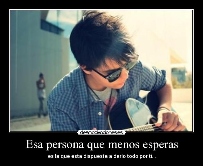 Esa persona que menos esperas - 