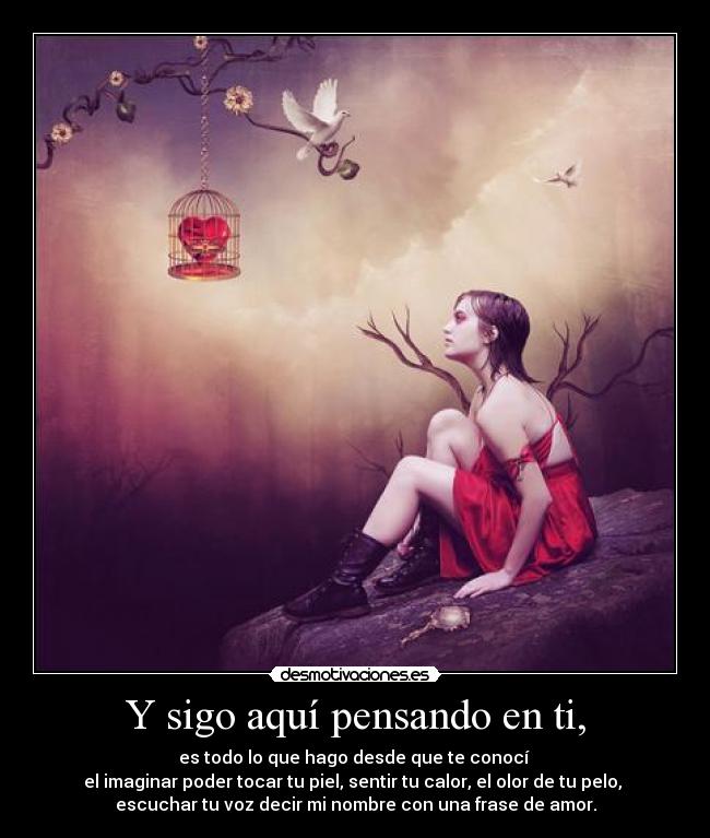 Y sigo aquí pensando en ti, - 