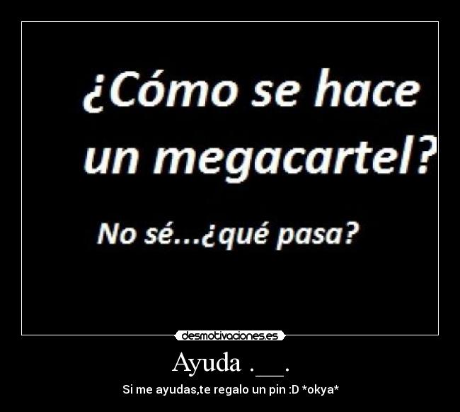 carteles ayuda lol clanile ayudadme oye vito que sabes ayudameeeeeeeeeeee desmotivaciones