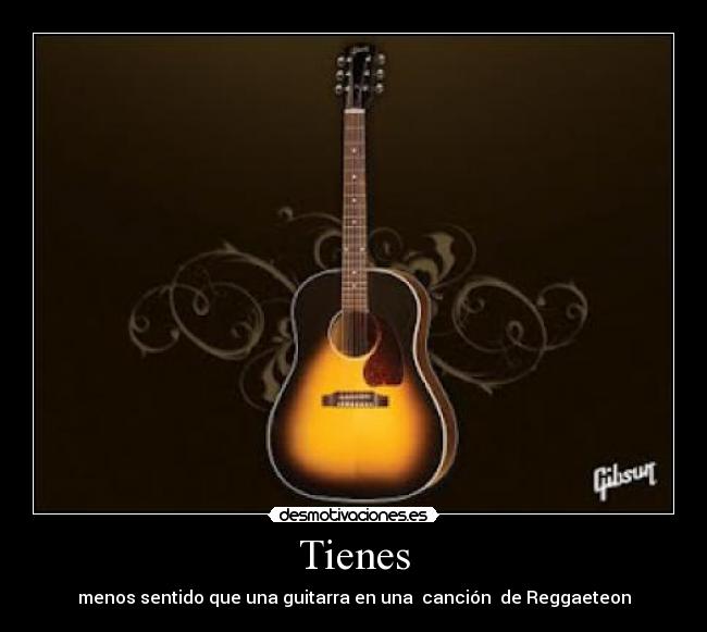 Tienes - menos sentido que una guitarra en una  canción  de Reggaeteon