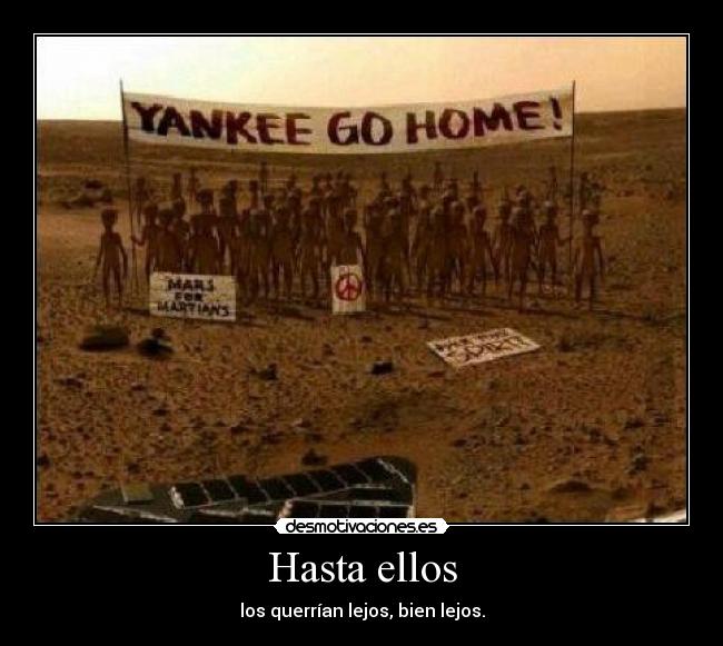 Hasta ellos - los querrían lejos, bien lejos.