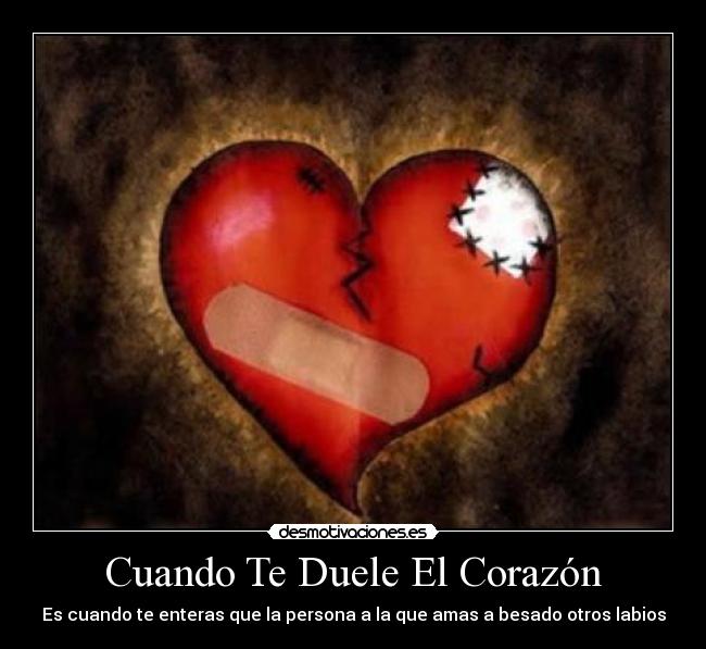 Cuando Te Duele El Corazón - Es cuando te enteras que la persona a la que amas a besado otros labios