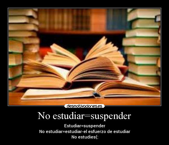 No estudiar=suspender - 