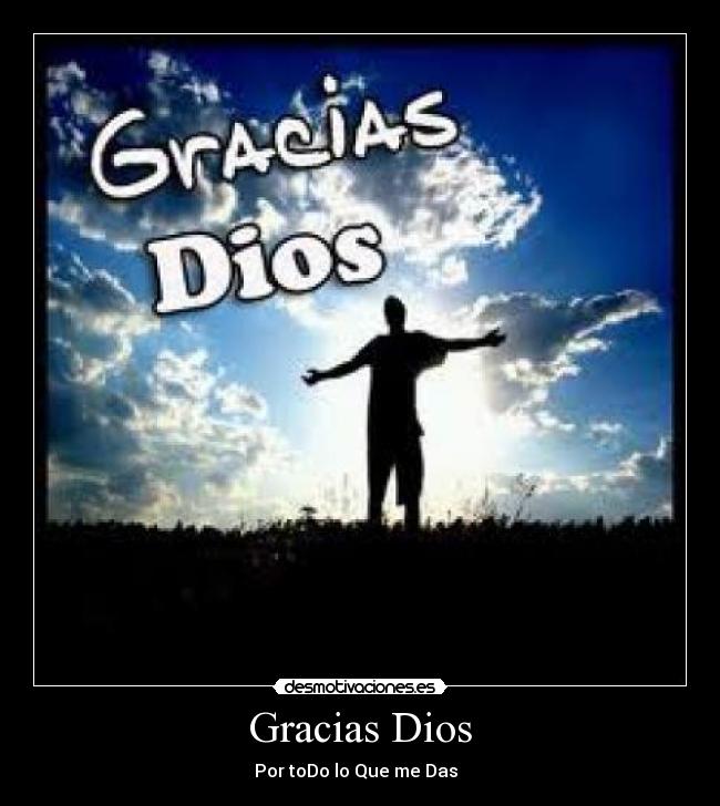 Gracias Dios - Por toDo lo Que me Das ♥♥