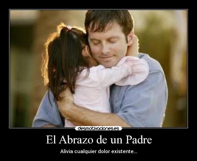 El Abrazo de un Padre - Alivia cualquier dolor existente...