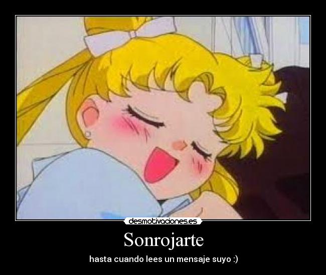 Sonrojarte - hasta cuando lees un mensaje suyo :)