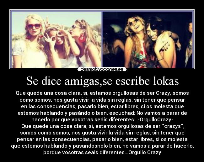 Se dice amigas,se escribe lokas -